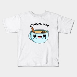 Chail Like You Funny Tea Pun Kids T-Shirt